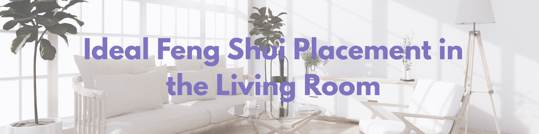 Ideal Feng Shui Placement in the Living Room