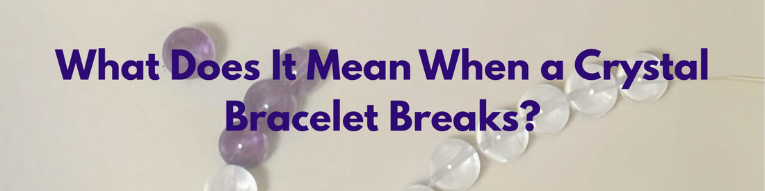 What Does It Mean When a Crystal Bracelet Breaks?
