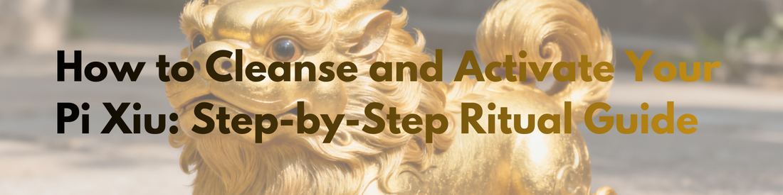How to Cleanse and Activate Your Pixiu: A Complete Feng Shui Ritual Guide