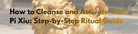 How to Cleanse and Activate Your Pixiu: Step-by-Step Ritual Guide