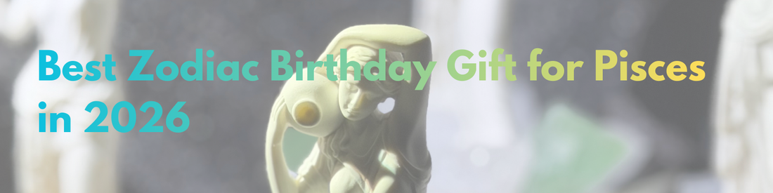 Best Zodiac Birthday Gift for Pisces in 2026