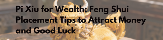 Pixiu for Wealth: FengShui Placement Tips to Attract Money and Good Luck