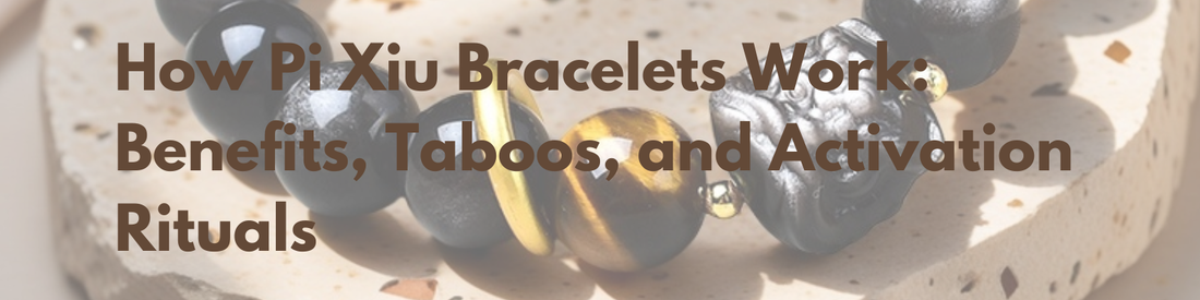 How Pixiu Bracelets Work: Benefits, Taboos, and Activation Rituals