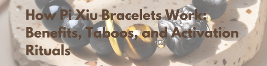 How Pixiu Bracelets Work: Benefits, Taboos, and Activation Rituals