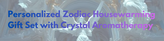 Personalized Zodiac Housewarming Gift Set with Crystal Aromatherapy