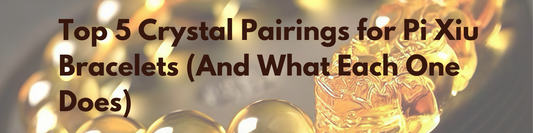 Top 5 Crystal Pairings for Pixiu Bracelets (And What Each One Does)