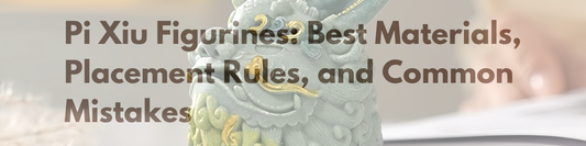 PIxiu Figurines: Best Materials, Placement Rules, and Common Mistakes