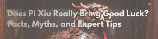 Does Pixiu Really Bring Good Luck? Facts, Myths, and Expert Tips