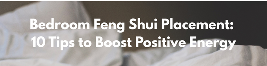 Bedroom Feng Shui Placement: 10 Tips to Boost Positive Energy