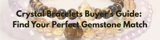 Crystal Bracelets Buyer's Guide: Find Your Perfect Gemstone Match