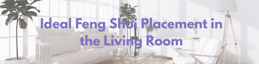 Ideal Feng Shui Placement in the Living Room