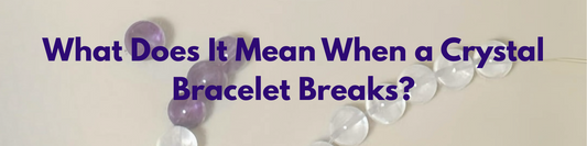 What Does It Mean When a Crystal Bracelet Breaks?